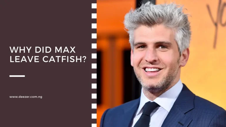 Why Did Max Leave Catfish? What Made Him Leave?