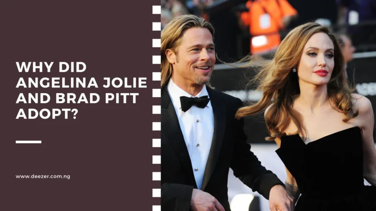 Why Did Angelina Jolie and Brad Pitt Adopt? What Prompted Them?
