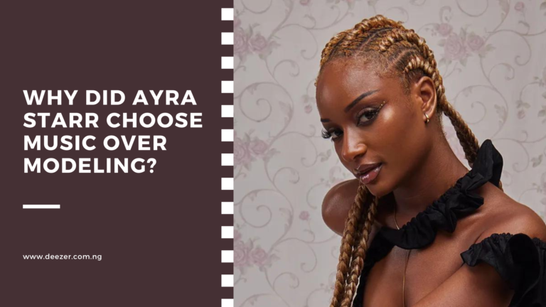 Why Did Ayra Starr Choose Music Over Modeling?