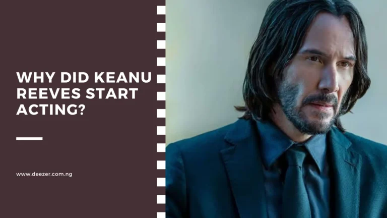 Why Did keanu Reeves Start Acting? What Inspired Him?