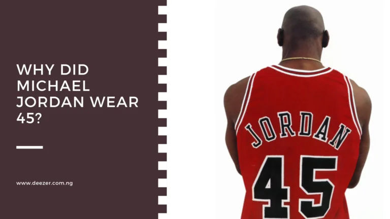 Why Did Michael Jordan Wear 45? What Inspired Him?