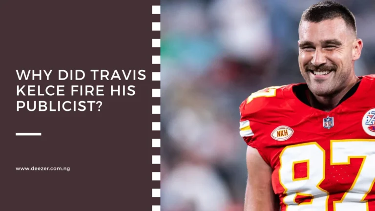 Why Did Travis Kelce Fire His Publicist? What Led to This?