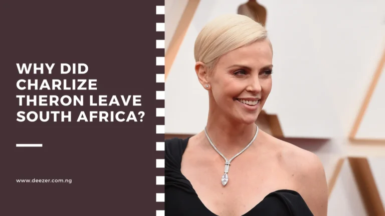 Why Did Charlize Theron Leave South Africa? Why She Leave?