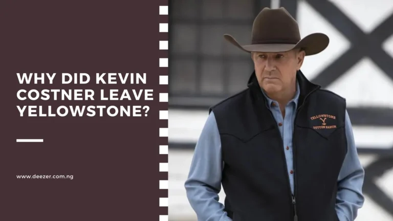 Why Did Kevin Costner Leave Yellowstone? What Made Him Leave?