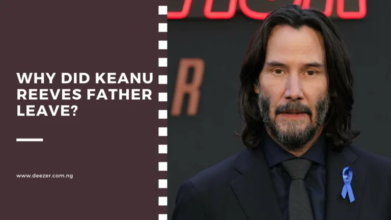 Why Did Keanu Reeves Father Leave? What Triggered Him?