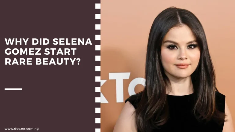 Why Did Selena Gomez Start Rare Beauty? What Inspired Her?